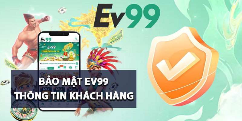 Bảo Mật Ev99 – Hệ Thống Chống Gian Lận Chuẩn Quốc Tế 1 Bảo mật Ev99 thông tin khách hàng