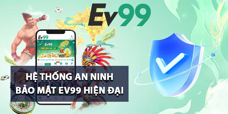Bảo Mật Ev99 – Hệ Thống Chống Gian Lận Chuẩn Quốc Tế 2 Hệ thống an ninh bảo mật Ev99 hiện đại