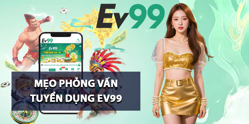 Tuyển Dụng Ev99 – Mở Rộng Cơ Hội Nghề Nghiệp Toàn Diện 2 Mẹo phỏng vấn tuyển dụng Ev99